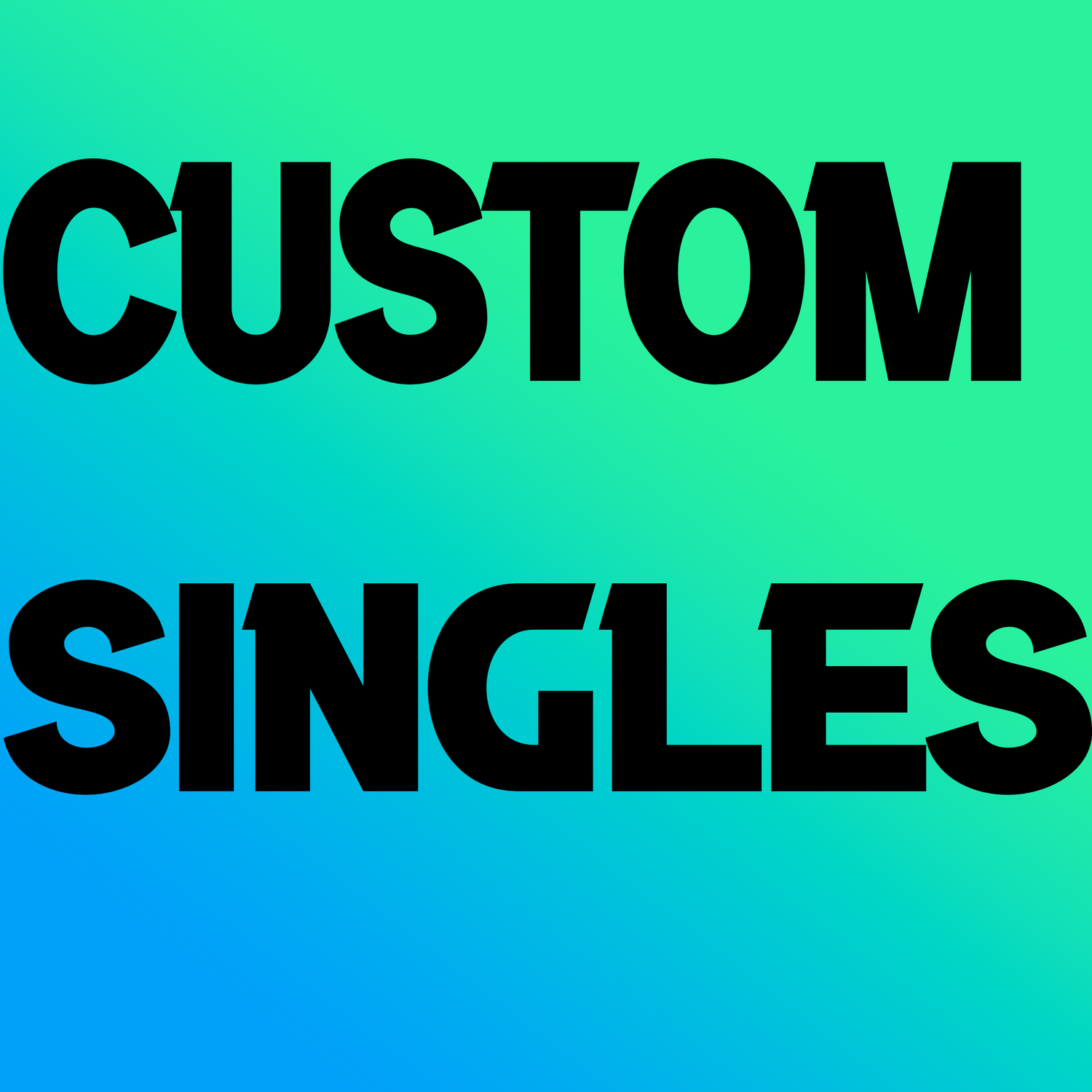 CUSTOM SINGLES