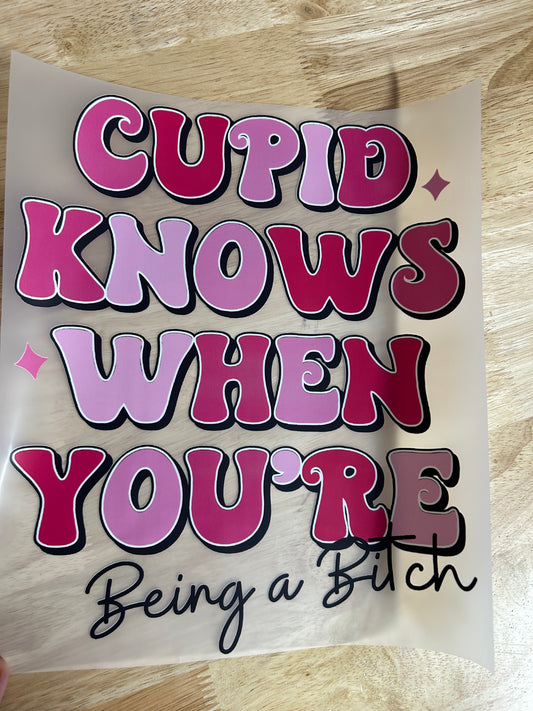 cupid knows when you're being a bitch