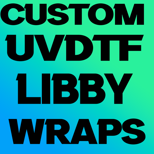 CUSTOM UVDTF LIBBY WRAPS